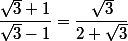 \dfrac{\sqrt 3 + 1}{\sqrt 3 - 1} = \dfrac{\sqrt 3}{2+\sqrt 3}